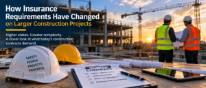 How Insurance Requirements Have Changed on Larger Construction Projects